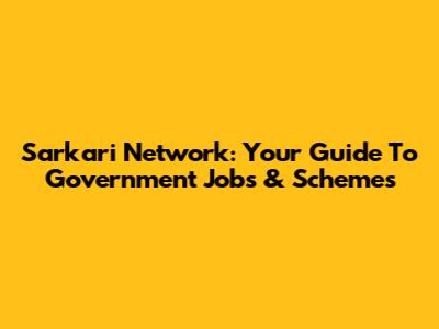 Sarkari Network: Your Guide To Government Jobs & Schemes