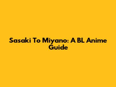 Sasaki To Miyano: A BL Anime Guide