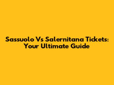 Sassuolo Vs Salernitana Tickets: Your Ultimate Guide