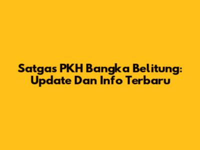 Satgas PKH Bangka Belitung: Update Dan Info Terbaru