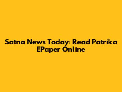 Satna News Today: Read Patrika EPaper Online