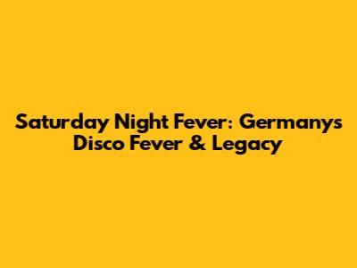 Saturday Night Fever: Germany's Disco Fever & Legacy