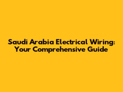 Saudi Arabia Electrical Wiring: Your Comprehensive Guide