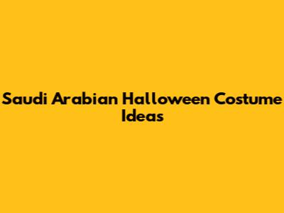 Saudi Arabian Halloween Costume Ideas