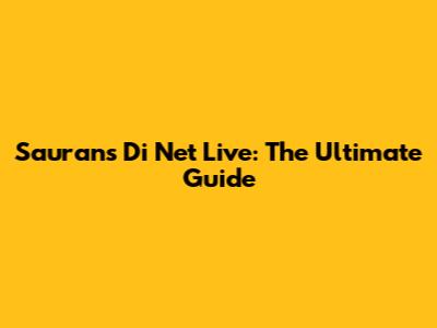 Sauran's Di Net Live: The Ultimate Guide