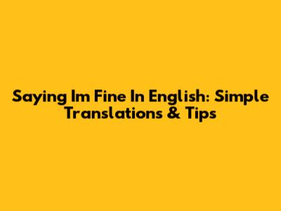 Saying "I'm Fine" In English: Simple Translations & Tips