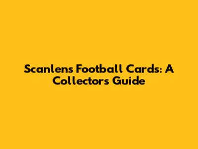 Scanlens Football Cards: A Collector's Guide