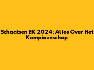 Schaatsen EK 2024: Alles Over Het Kampioenschap