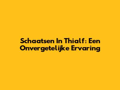 Schaatsen In Thialf: Een Onvergetelijke Ervaring