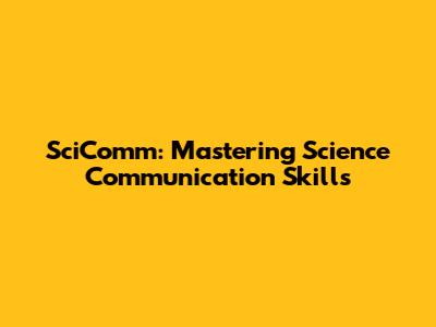 SciComm: Mastering Science Communication Skills