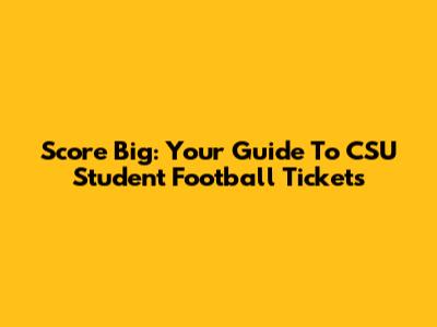 Score Big: Your Guide To CSU Student Football Tickets