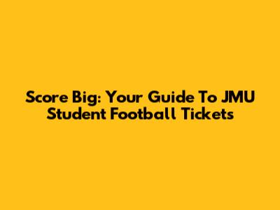 Score Big: Your Guide To JMU Student Football Tickets