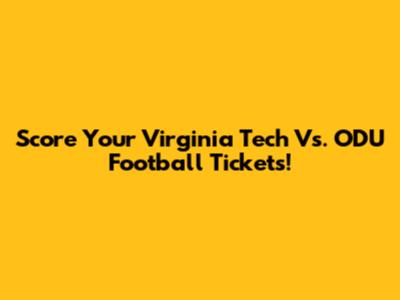 Score Your Virginia Tech Vs. ODU Football Tickets!