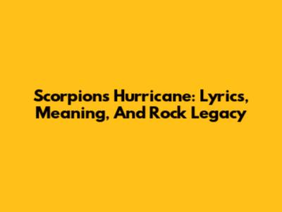 Scorpions' 'Hurricane': Lyrics, Meaning, And Rock Legacy