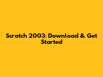 Scratch 2003: Download & Get Started