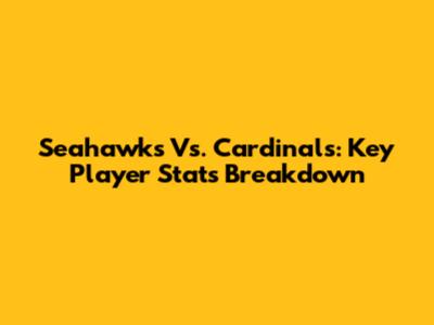 Seahawks Vs. Cardinals: Key Player Stats Breakdown