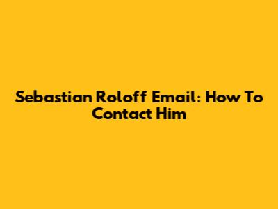 Sebastian Roloff Email: How To Contact Him