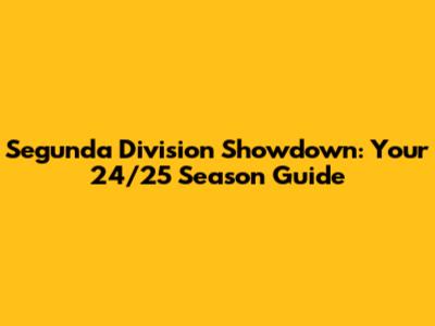 Segunda Division Showdown: Your 24/25 Season Guide