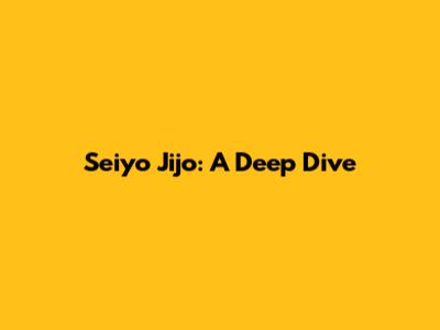 Seiyo Jijo: A Deep Dive