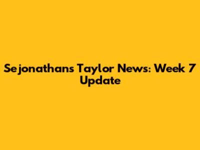 Sejonathan's Taylor News: Week 7 Update
