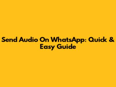Send Audio On WhatsApp: Quick & Easy Guide