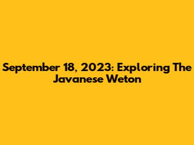 September 18, 2023: Exploring The Javanese Weton