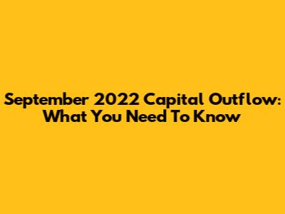 September 2022 Capital Outflow: What You Need To Know