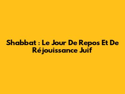Shabbat : Le Jour De Repos Et De Réjouissance Juif