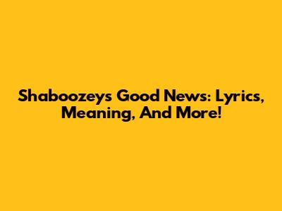 Shaboozey's "Good News": Lyrics, Meaning, And More!