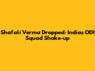 Shafali Verma Dropped: India's ODI Squad Shake-up