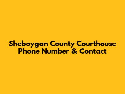 Sheboygan County Courthouse Phone Number & Contact