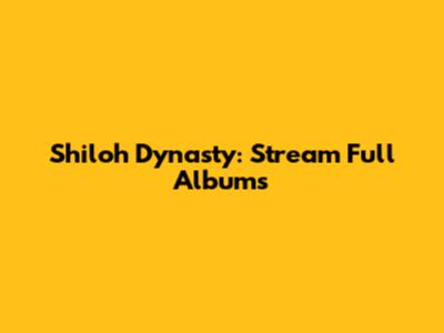 Shiloh Dynasty: Stream Full Albums