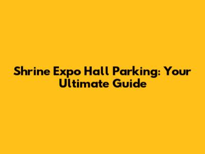 Shrine Expo Hall Parking: Your Ultimate Guide