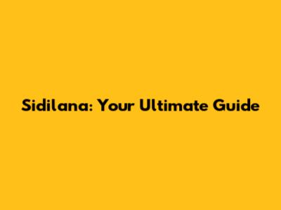 Sidilana: Your Ultimate Guide