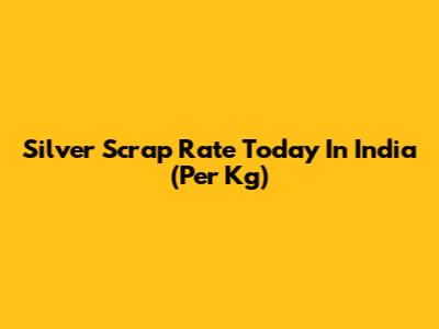 Silver Scrap Rate Today In India (Per Kg)