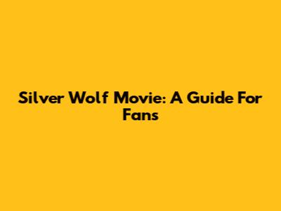 Silver Wolf Movie: A Guide For Fans