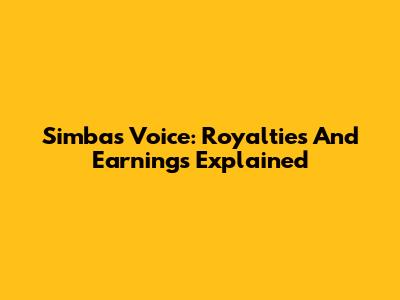 Simba's Voice: Royalties And Earnings Explained