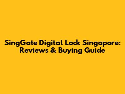 SingGate Digital Lock Singapore: Reviews & Buying Guide