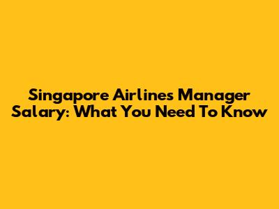 Singapore Airlines Manager Salary: What You Need To Know