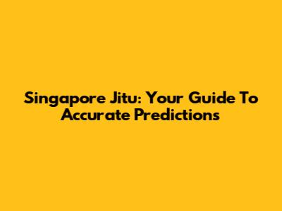 Singapore Jitu: Your Guide To Accurate Predictions