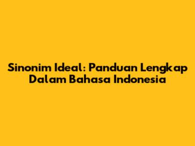 Sinonim Ideal: Panduan Lengkap Dalam Bahasa Indonesia