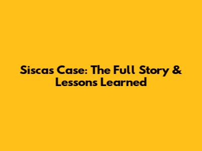 Sisca's Case: The Full Story & Lessons Learned