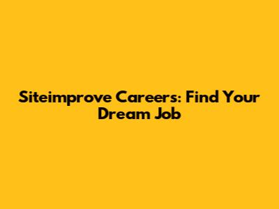 Siteimprove Careers: Find Your Dream Job