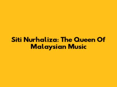 Siti Nurhaliza: The Queen Of Malaysian Music