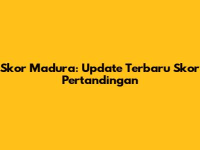 Skor Madura: Update Terbaru Skor Pertandingan