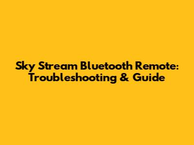 Sky Stream Bluetooth Remote: Troubleshooting & Guide