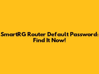 SmartRG Router Default Password: Find It Now!