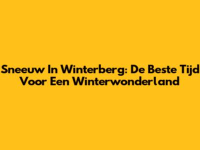 Sneeuw In Winterberg: De Beste Tijd Voor Een Winterwonderland