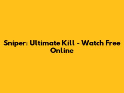 Sniper: Ultimate Kill - Watch Free Online