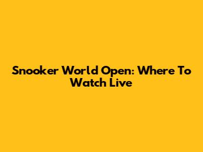 Snooker World Open: Where To Watch Live